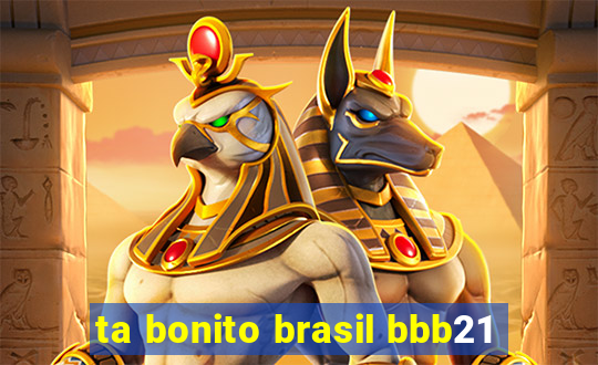 ta bonito brasil bbb21